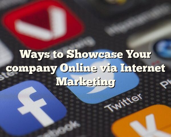 Ways to Showcase Your company Online via Internet Marketing