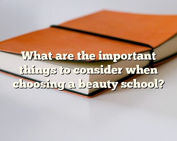 What are the important things to consider when choosing a beauty school?