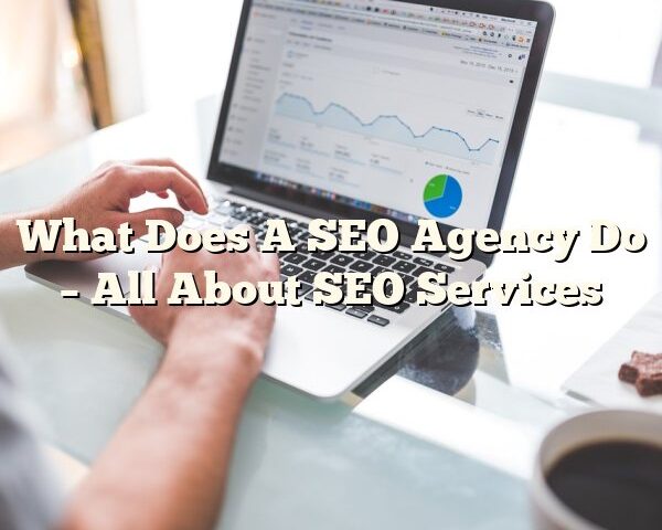 What Does A SEO Agency Do – All About SEO Services