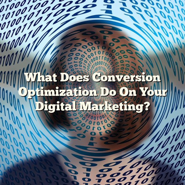 What Does Conversion Optimization Do On Your Digital Marketing?