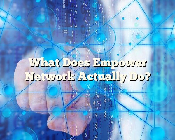 What Does Empower Network Actually Do?