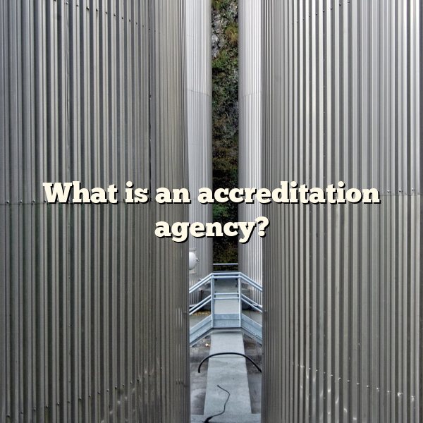 What is an accreditation agency?