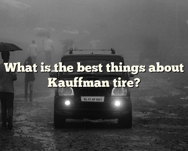 What is the best things about Kauffman tire?