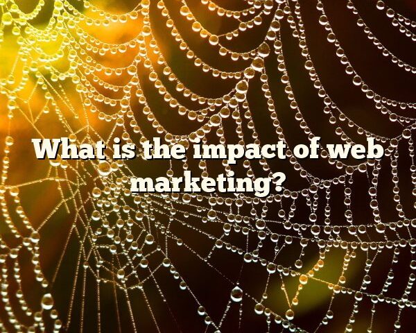 What is the impact of web marketing?