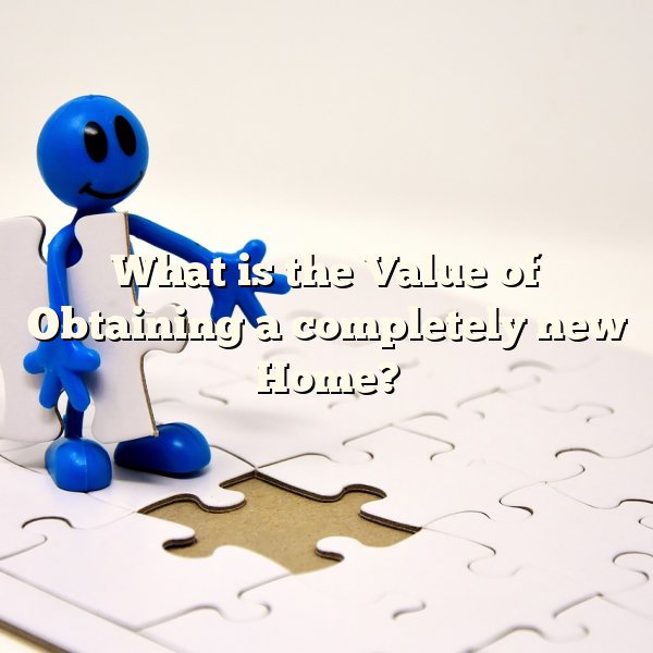 What is the Value of Obtaining a completely new Home?