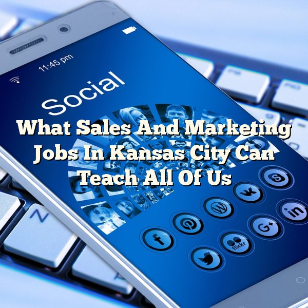 What Sales And Marketing Jobs In Kansas City Can Teach All Of Us