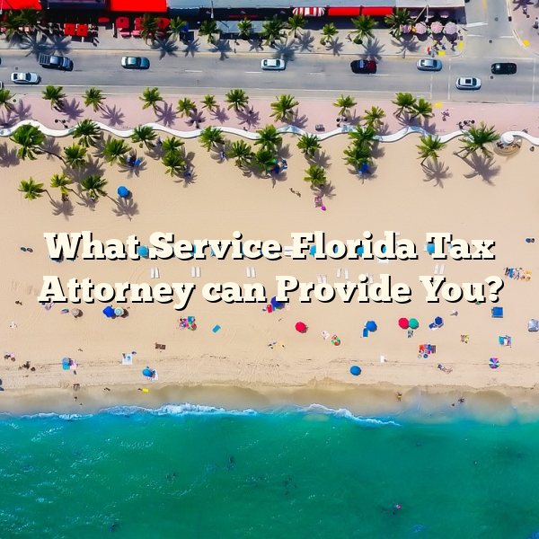 What Service Florida Tax Attorney can Provide You?