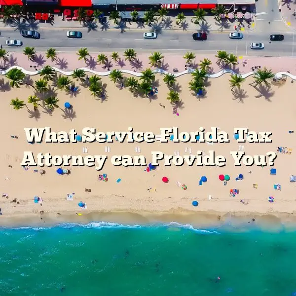 What Service Florida Tax Attorney can Provide You?
