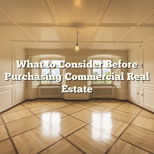 What to Consider Before Purchasing Commercial Real Estate