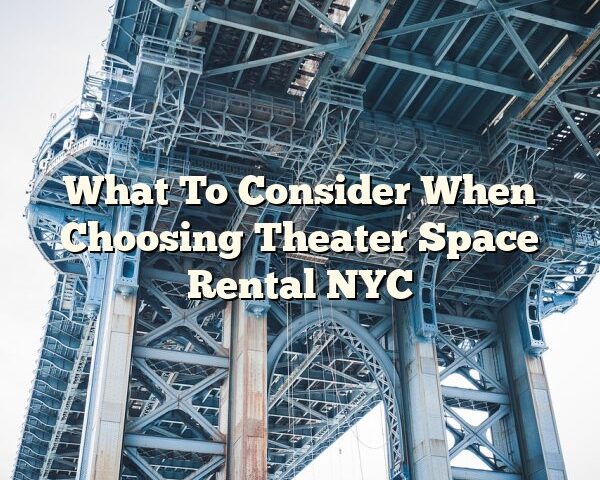 What To Consider When Choosing Theater Space Rental NYC