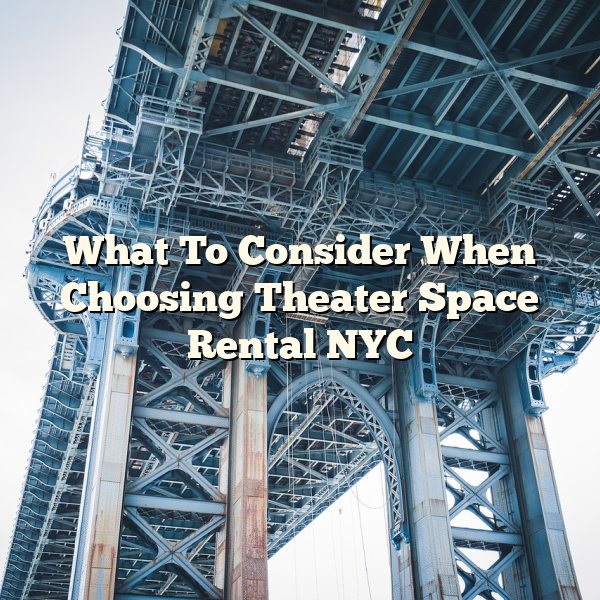 What To Consider When Choosing Theater Space Rental NYC