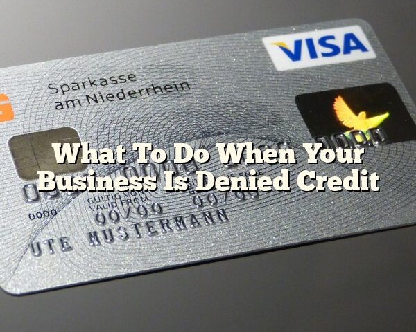 What To Do When Your Business Is Denied Credit