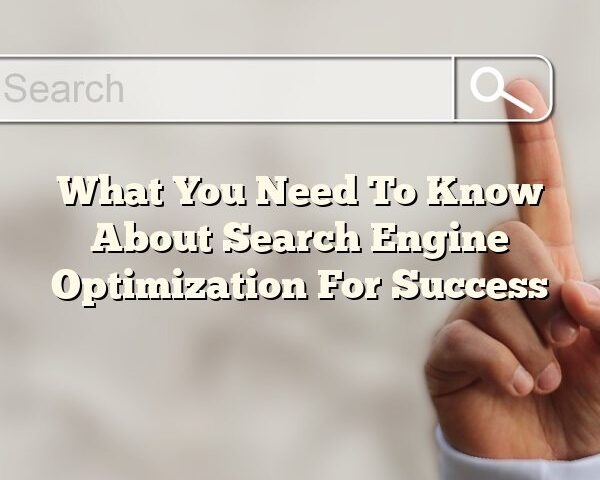 What You Need To Know About Search Engine Optimization For Success