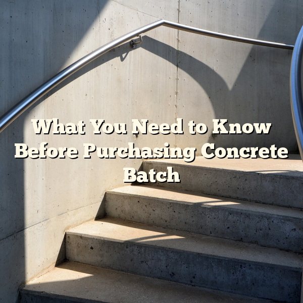 What You Need to Know Before Purchasing Concrete Batch