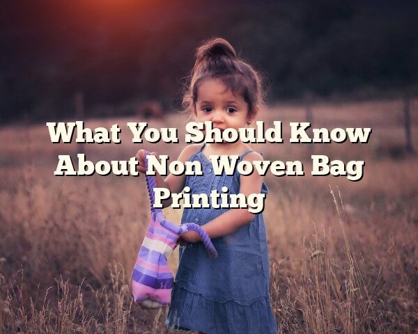 What You Should Know About Non Woven Bag Printing