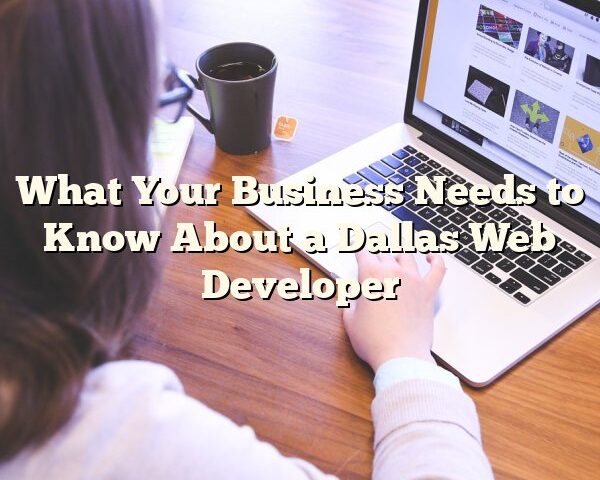 What Your Business Needs to Know About a Dallas Web Developer