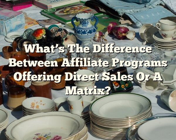 What’s The Difference Between Affiliate Programs Offering Direct Sales Or A Matrix?