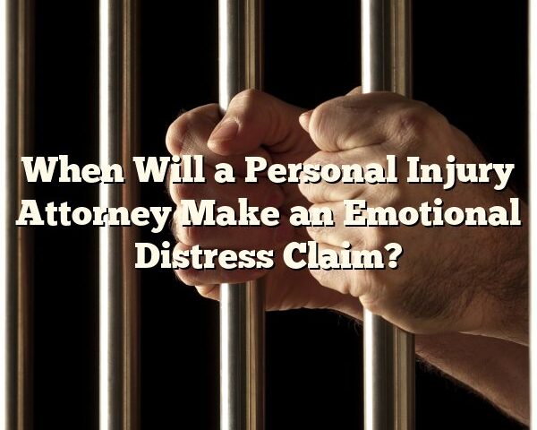 When Will a Personal Injury Attorney Make an Emotional Distress Claim?