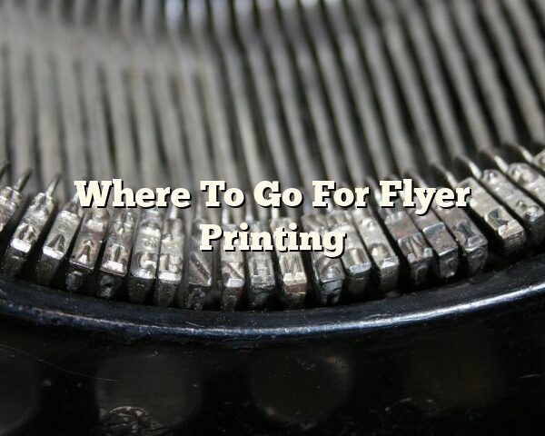 Where To Go For Flyer Printing