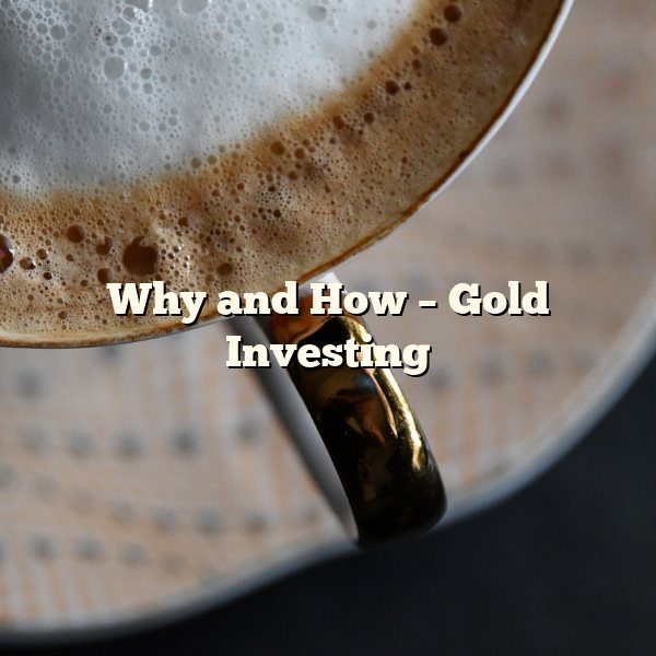 Why and How – Gold Investing