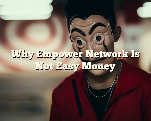 Why Empower Network Is Not Easy Money