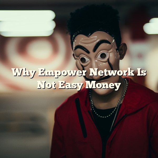 Why Empower Network Is Not Easy Money