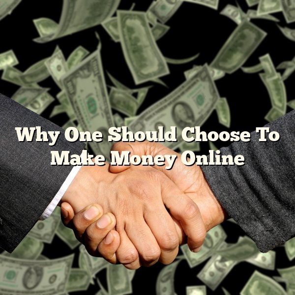 Why One Should Choose To Make Money Online