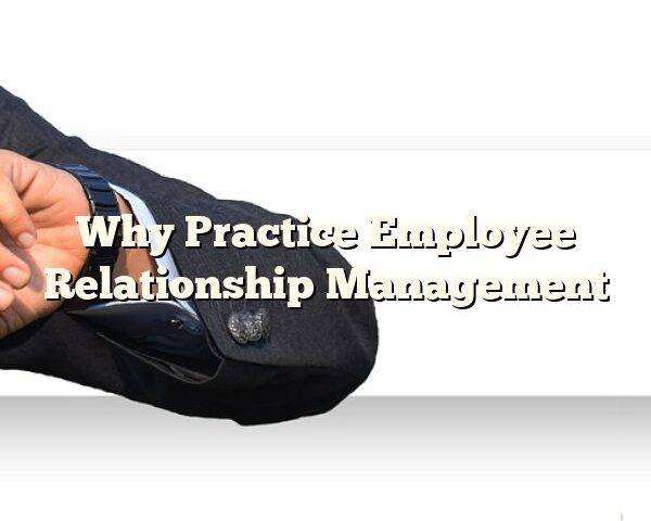 Why Practice Employee Relationship Management