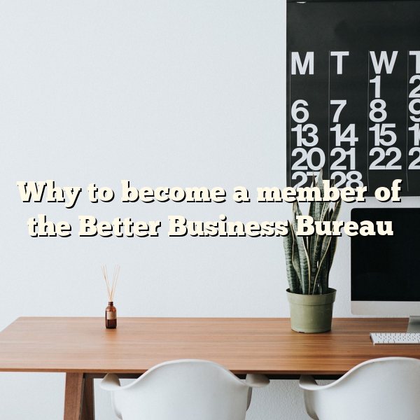 Why to become a member of the Better Business Bureau