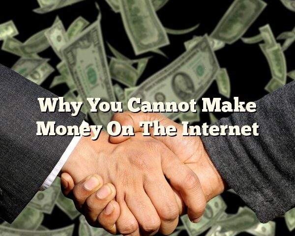 Why You Cannot Make Money On The Internet