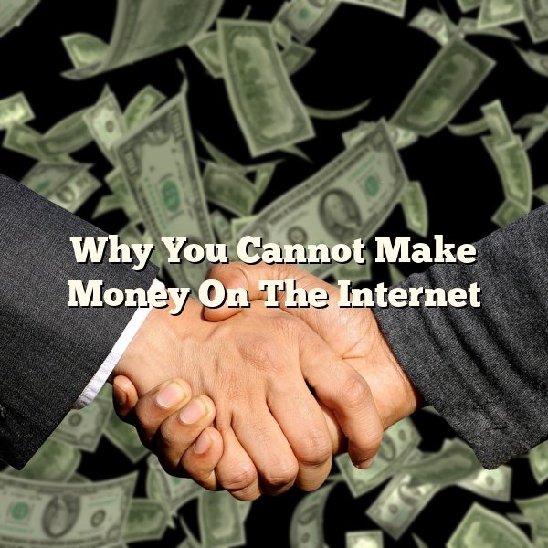 Why You Cannot Make Money On The Internet