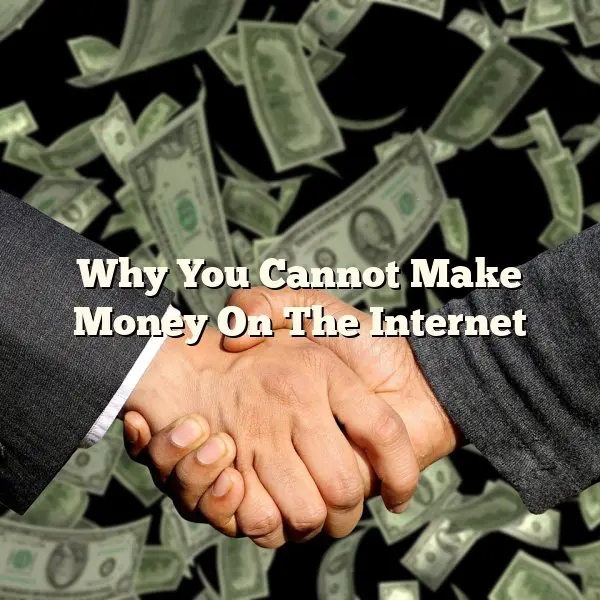 Why You Cannot Make Money On The Internet