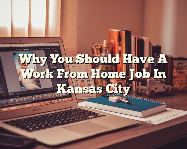 Why You Should Have A Work From Home Job In Kansas City