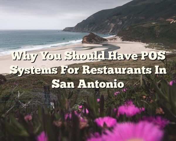 Why You Should Have POS Systems For Restaurants In San Antonio