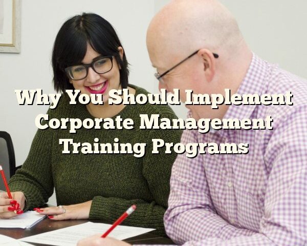 Why You Should Implement Corporate Management Training Programs