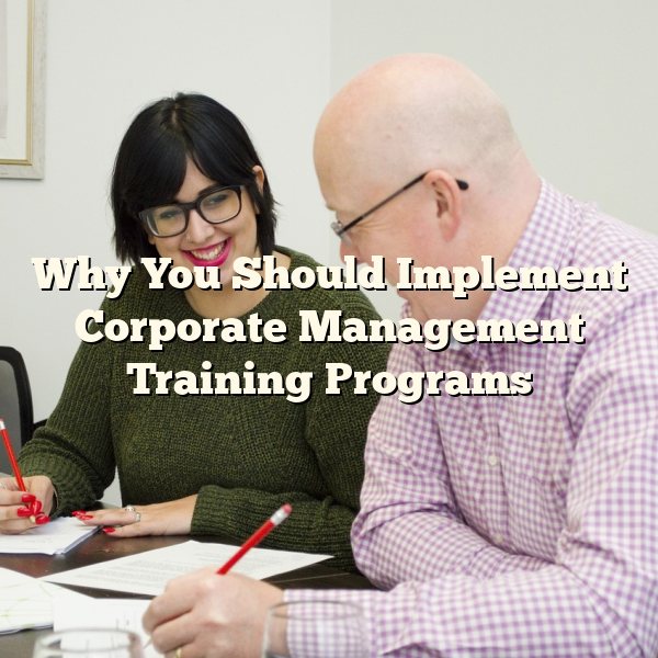 Why You Should Implement Corporate Management Training Programs