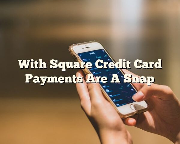 With Square Credit Card Payments Are A Snap