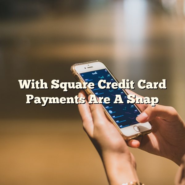 With Square Credit Card Payments Are A Snap