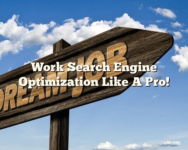 Work Search Engine Optimization Like A Pro!