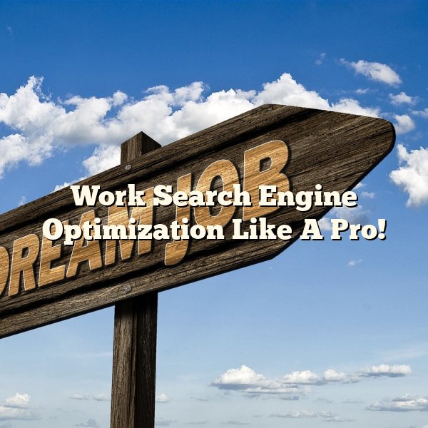 Work Search Engine Optimization Like A Pro!