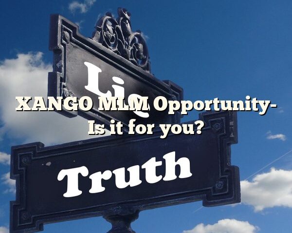 XANGO MLM Opportunity- Is it for you?