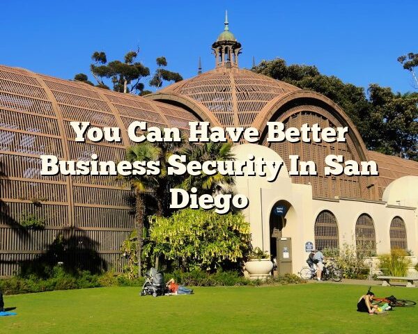 You Can Have Better Business Security In San Diego