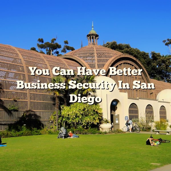 You Can Have Better Business Security In San Diego