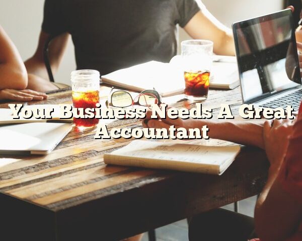 Your Business Needs A Great  Accountant