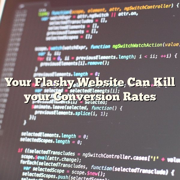 Your Flashy Website Can Kill your Conversion Rates