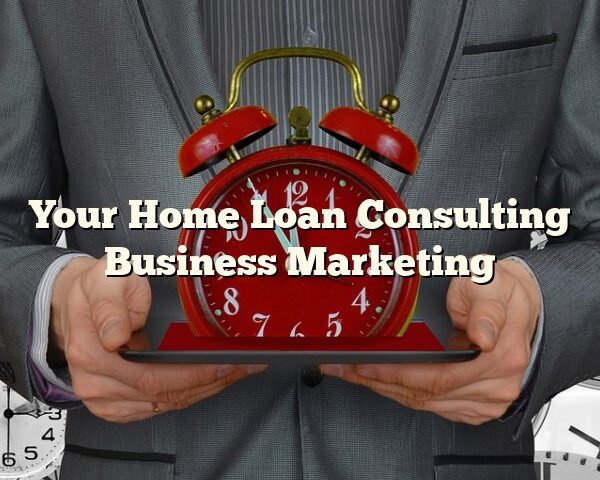 Your Home Loan Consulting Business Marketing