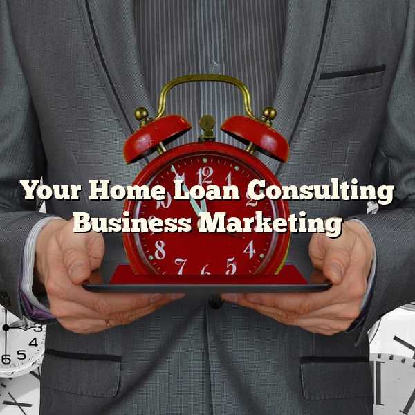 Your Home Loan Consulting Business Marketing