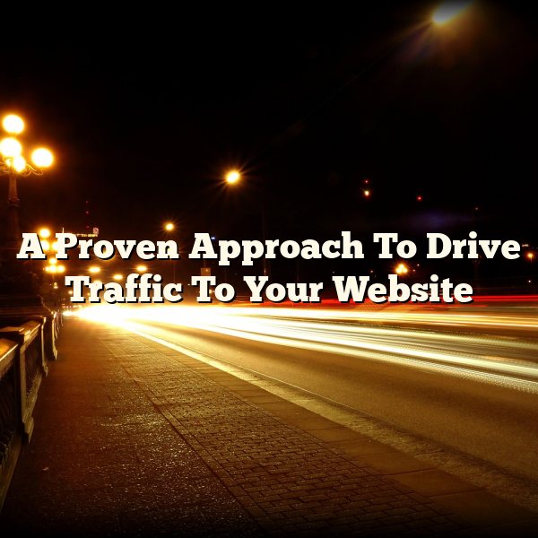 A Proven Approach To Drive Traffic To Your Website