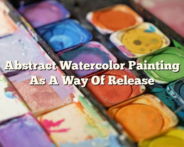 Abstract Watercolor Painting As A Way Of Release