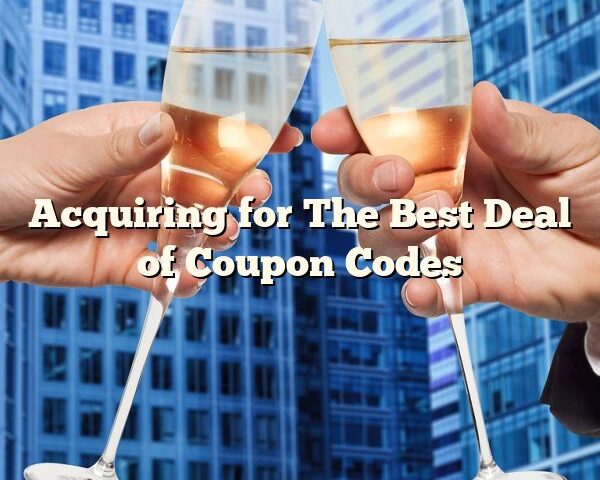 Acquiring for The Best Deal of Coupon Codes